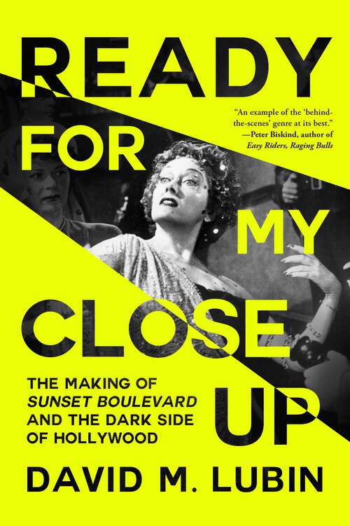Book cover of Ready for My Close-Up: The Making of Sunset Boulevard and the Dark Side of the Hollywood Dream