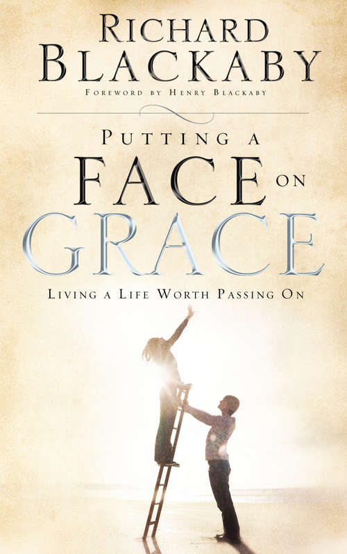 Book cover of Putting a Face on Grace: Living a Life Worth Passing On