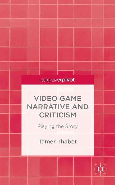 Book cover of Video Game Narrative and Criticism: Playing the Story