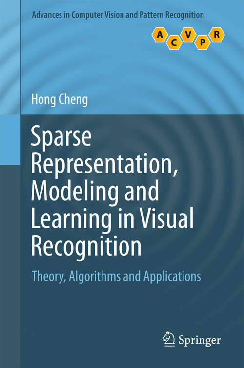Sparse Representation, Modeling and Learning in Visual Recognition