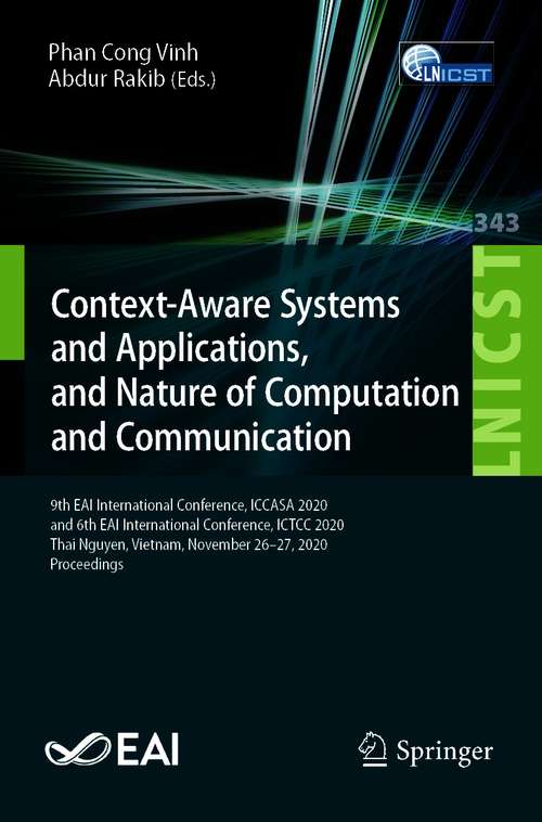Context-Aware Systems and Applications, and Nature of Computation and Communication: 9th EAI International Conference, ICCASA 2020, and 6th EAI International Conference, ICTCC 2020, Thai Nguyen, Vietnam, November 26–27, 2020, Proceedings (Lecture Notes of the Institute for Computer Sciences, Social Informatics and Telecommunications Engineering #343)