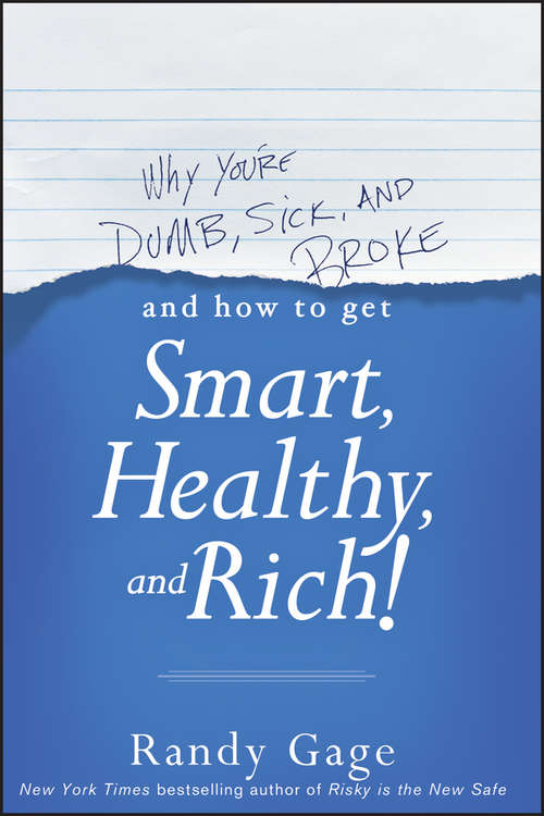 Book cover of Why You're Dumb, Sick and Broke...And How to Get Smart, Healthy and Rich!