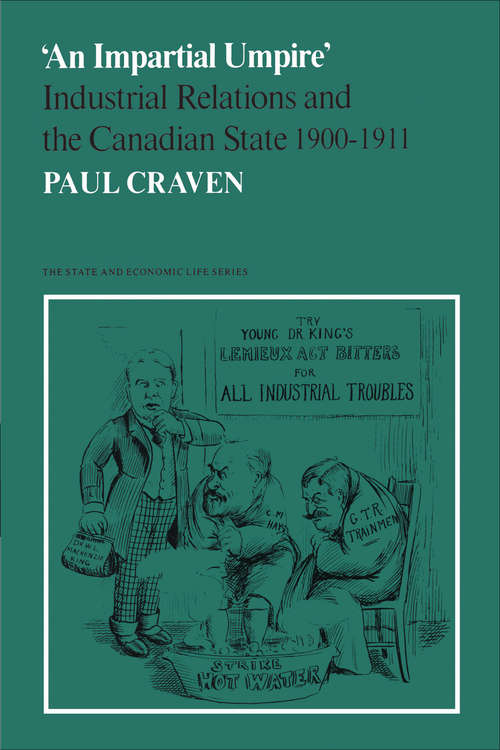 Book cover of 'An Impartial Umpire': Industrial Relations and the Canadian State 1900-1911