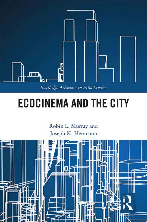 Ecocinema in the City (Routledge Advances in Film Studies)