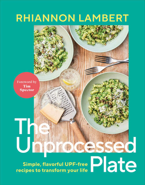 Book cover of The Unprocessed Plate: Simple, Flavorful UPF-free Recipes to Transform Your Life