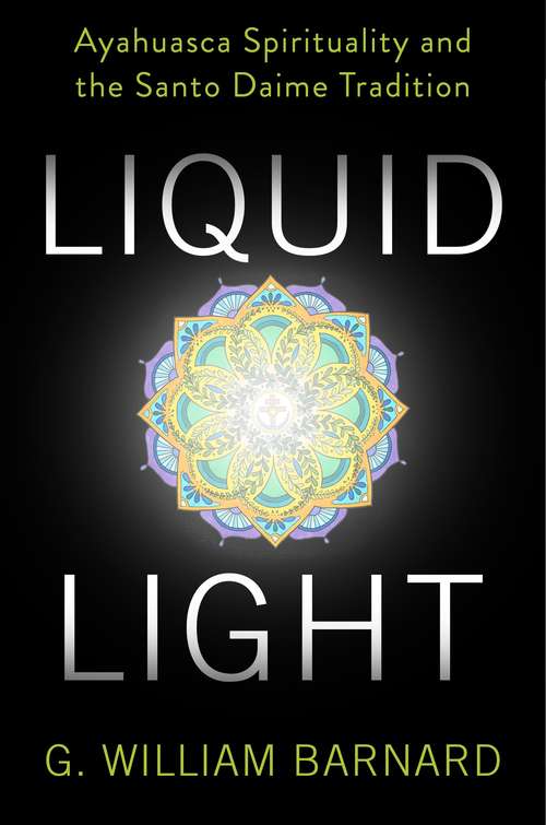Book cover of Liquid Light: Ayahuasca Spirituality and the Santo Daime Tradition