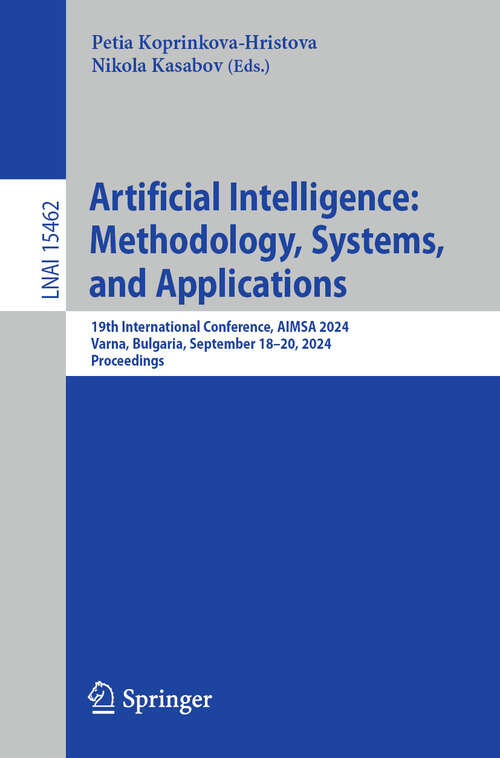 Book cover of Artificial Intelligence: 19th International Conference, AIMSA 2024, Varna, Bulgaria, September 18–20, 2024, Proceedings (Lecture Notes in Computer Science #15462)