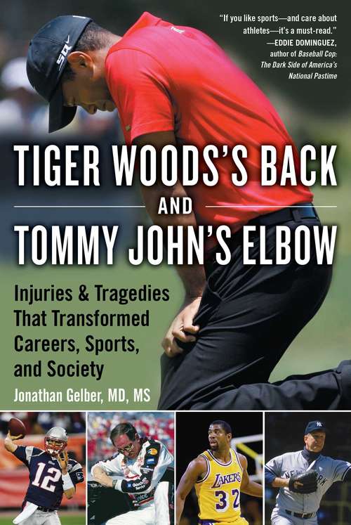 Book cover of Tiger Woods's Back and Tommy John's Elbow: Injuries and Tragedies That Transformed Careers, Sports, and Society