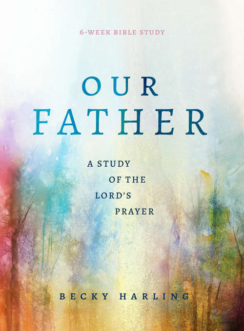 Book cover of Our Father: A Study of the Lord's Prayer (A 6-Week Bible Study)