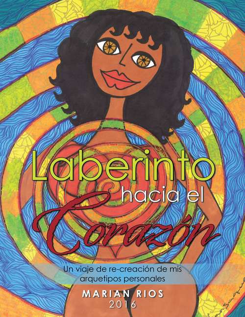 Book cover of Laberinto hacia el corazón: Un viaje de re-creación de mis arquetipos personales