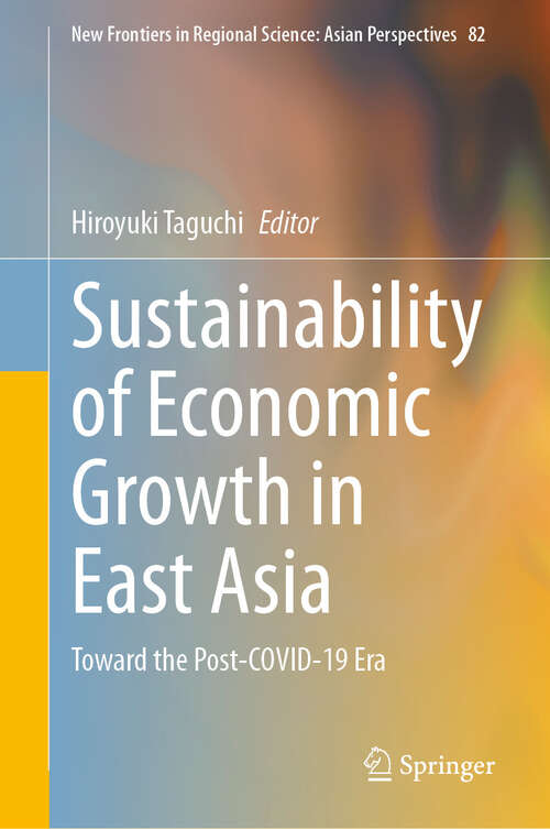 Book cover of Sustainability of Economic Growth in East Asia: Toward the Post-COVID-19 Era (New Frontiers in Regional Science: Asian Perspectives #82)