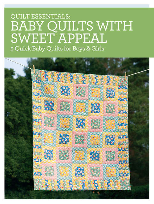 Book cover of Quilt Essentials - Baby Quilts with Sweet Appeal: 5 Quick Baby Quilts for Boys & Girls (Quilt Essentials)