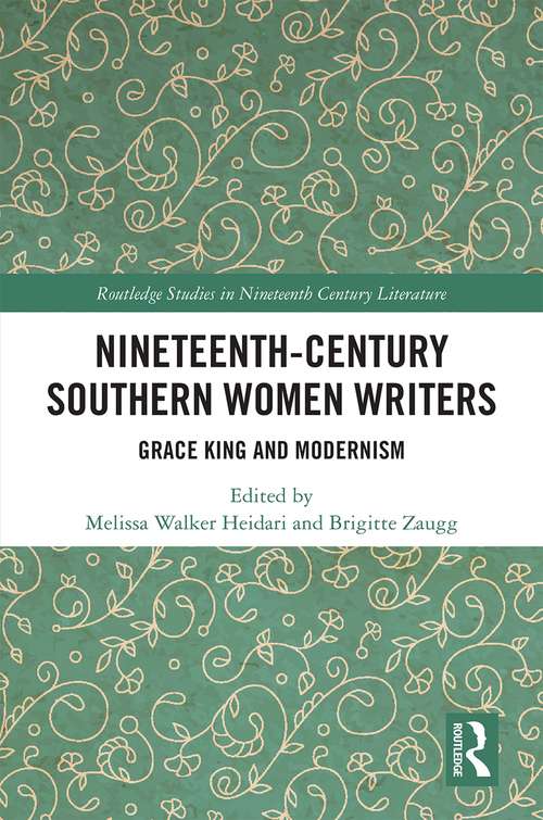 Nineteenth-Century Southern Women Writers: Grace King and Modernism (Routledge Studies in Nineteenth Century Literature)
