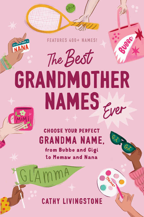 Book cover of The Best Grandmother Names Ever: Choose Your Perfect Grandma Name, from Bubbe and Gigi to Memaw and Nana