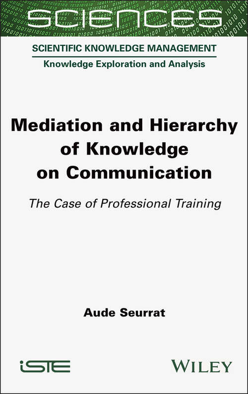 Book cover of Mediation and Hierarchy of Knowledge on Communication: The Case of Professional Training (ISTE Consignment)