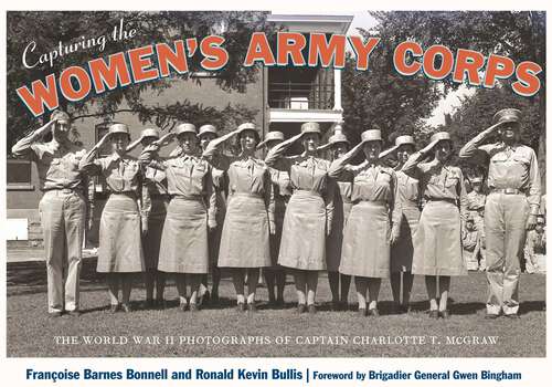 Book cover of Capturing the Women's Army Corps: The World War II Photographs of Captain Charlotte T. McGraw