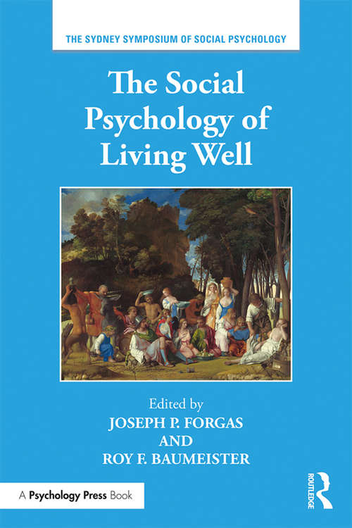 The Social Psychology of Living Well (Sydney Symposium of Social Psychology)