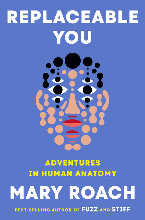 Book cover of Replaceable You: Adventures in Human Anatomy