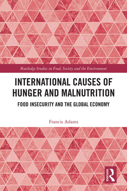Book cover of International Causes of Hunger and Malnutrition: Food Insecurity and the Global Economy (1) (Routledge Studies in Food, Society and the Environment)