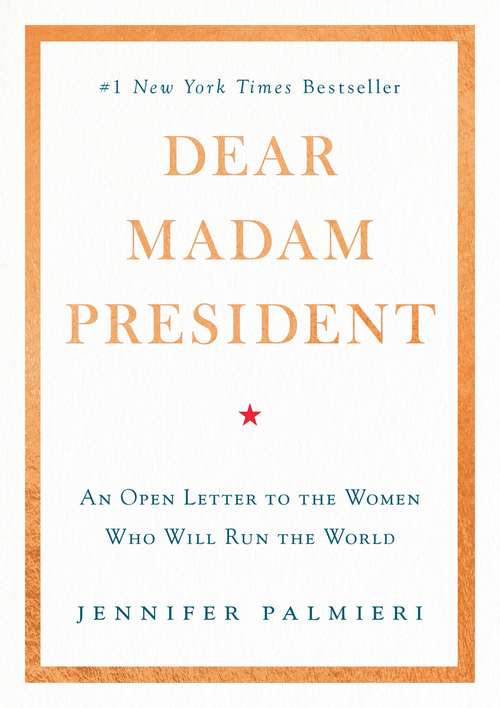Book cover of Dear Madam President: An Open Letter to the Women Who Will Run the World
