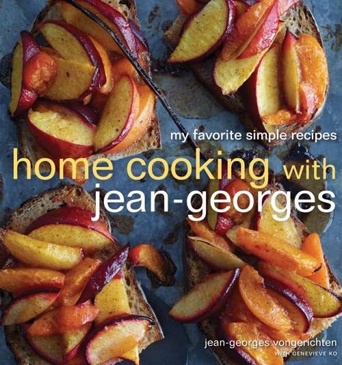 Home Cooking with Jean-Georges: My Favorite Simple Recipes: A Cookbook