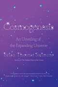 Cosmogenesis: An Unveiling of the Expanding Universe