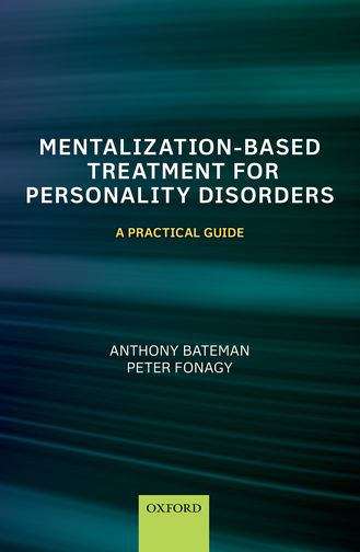 Mentalization-Based Treatment For Personality Disorders: A Practical Guide