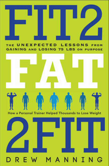 Book cover of Fit2Fat2Fit: The Unexpected Lessons from Gaining and Losing 75 lbs on Purpose