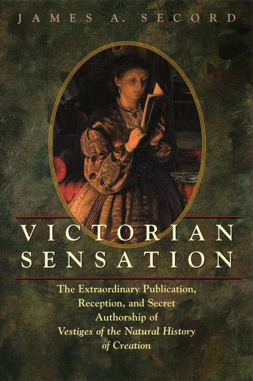 Book cover of Victorian Sensation: The Extraordinary Publication, Reception, and Secret Authorship of Vestiges of the Natural History of Creation
