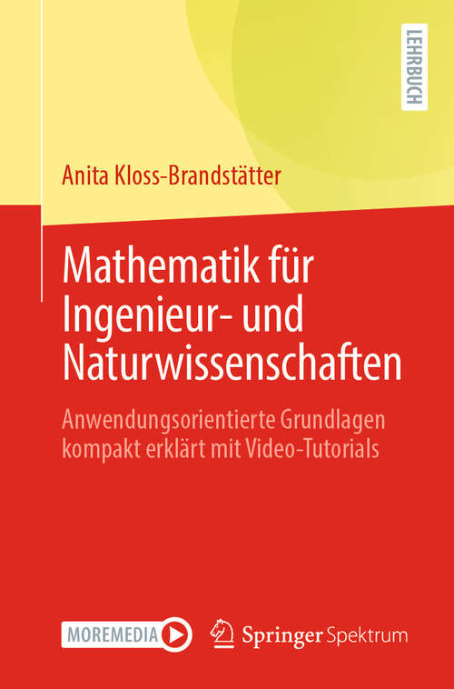 Book cover of Mathematik für Ingenieur- und Naturwissenschaften: Anwendungsorientierte Grundlagen kompakt erklärt mit Video-Tutorials