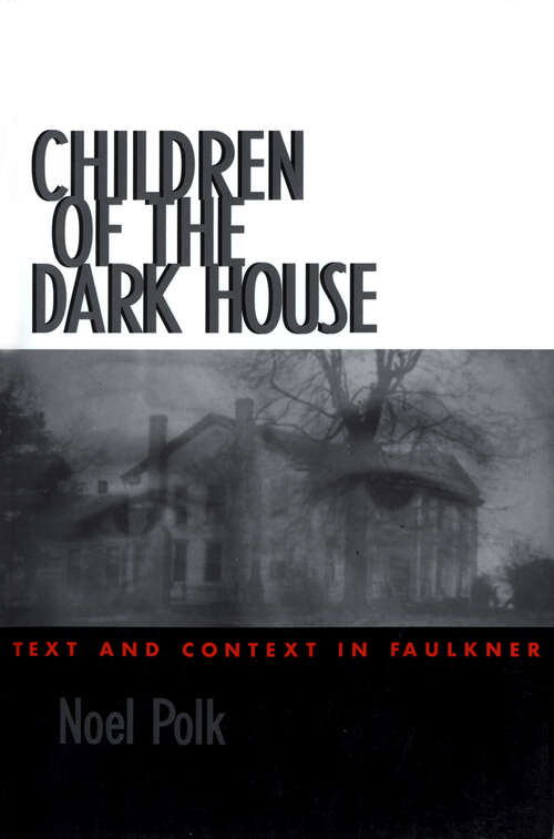Book cover of Children of the Dark House: Text and Context in Faulkner (EPUB Single)