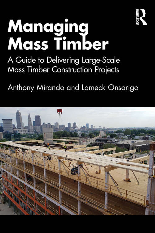 Book cover of Managing Mass Timber: A Guide to Delivering Large-Scale Mass Timber Construction Projects (1)