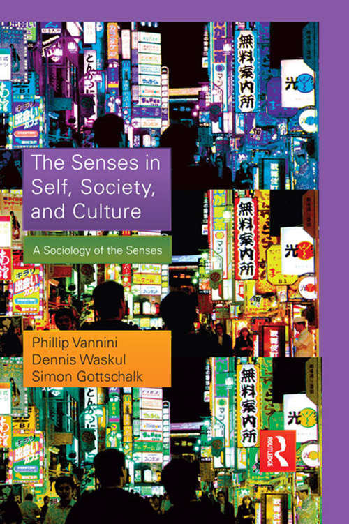 The Senses in Self, Society, and Culture: A Sociology of the Senses (Sociology Re-Wired)