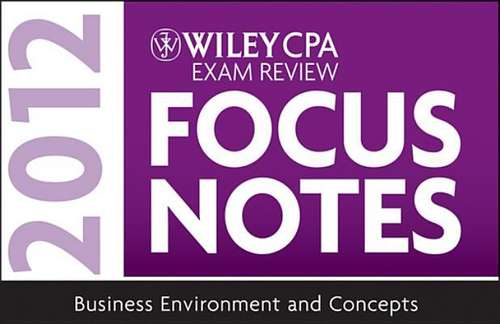 Book cover of Wiley CPA Exam Review Focus Notes 2012, Business Environment and Concepts