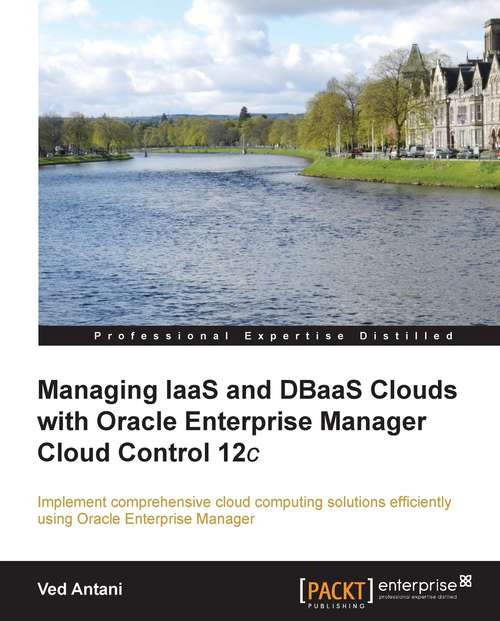 Managing IaaS and DBaaS Clouds with Oracle Enterprise Manager Cloud Control 12c