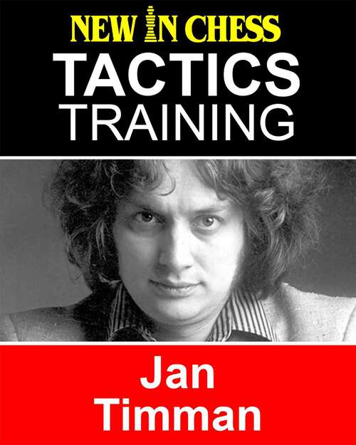 Book cover of Tactics Training – Jan Timman: How to improve your Chess with Jan Timman and become a Chess Tactics Master