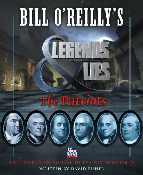 Bill O'Reilly's Legends and Lies: The Patriots (Bill O'Reilly's Legends and Lies)