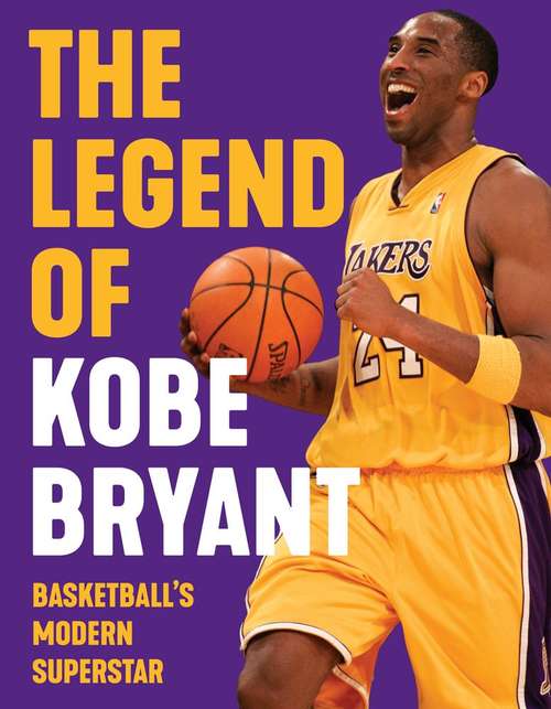 Book cover of The Legend of Kobe Bryant: Basketball's Modern Superstar