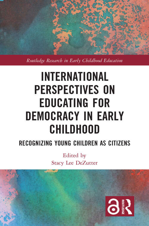 Book cover of International Perspectives on Educating for Democracy in Early Childhood: Recognizing Young Children as Citizens (1) (Routledge Research in Early Childhood Education)