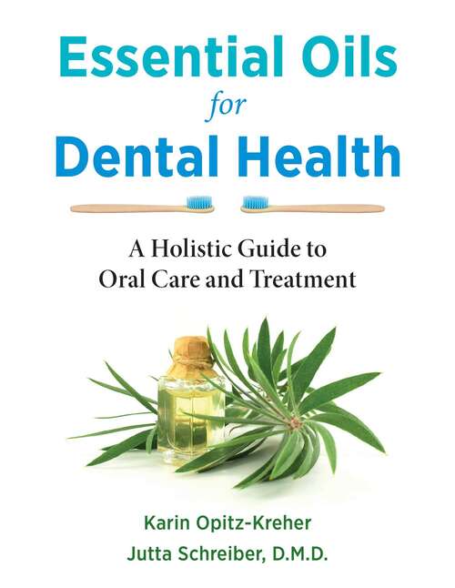 Book cover of Essential Oils for Dental Health: A Holistic Guide to Oral Care and Treatment