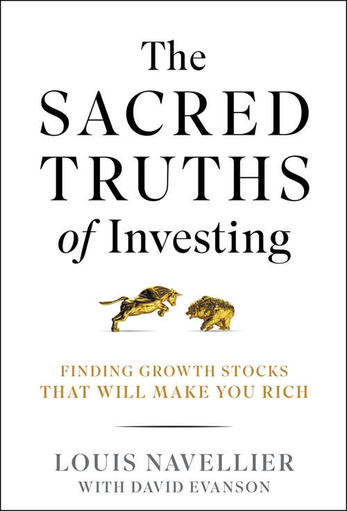 Book cover of The Sacred Truths of Investing: Finding Growth Stocks that Will Make You Rich