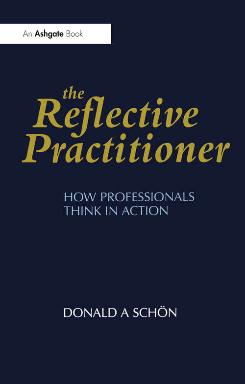 Book cover of The Reflective Practitioner: How Professionals Think in Action