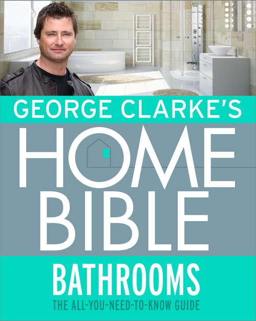 Book cover of George Clarke's Home Bible: The All-You-Need-To-Know Guide