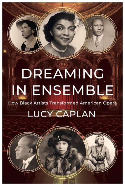 Book cover of Dreaming in Ensemble: How Black Artists Transformed American Opera