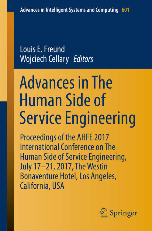 Advances in The Human Side of Service Engineering: Proceedings of the AHFE 2017 International Conference on The Human Side of Service Engineering, July 17−21, 2017, The Westin Bonaventure Hotel, Los Angeles, California, USA (Advances in Intelligent Systems and Computing #601)