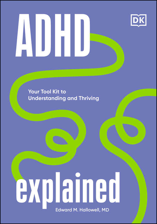 Book cover of ADHD Explained: Your Toolkit to Understanding and Thriving
