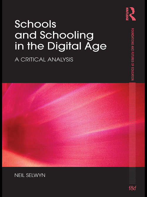 Schools and Schooling in the Digital Age: A Critical Analysis (Foundations and Futures of Education)
