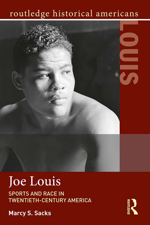 Book cover of Joe Louis: Sports and Race in Twentieth-Century America (Routledge Historical Americans)