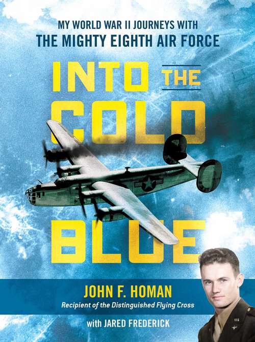 Book cover of Into the Cold Blue: My World War II Journeys with the Mighty Eighth Air Force