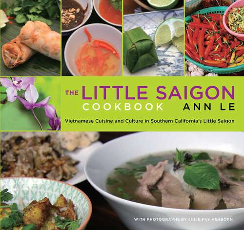 Book cover of Little Saigon Cookbook: Vietnamese Cuisine and Culture in Southern California's Little Saigon (2nd Edition)